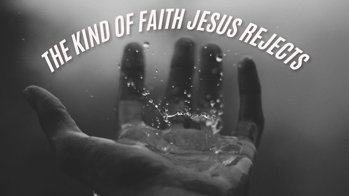 The Kind of Faith Jesus Rejects image number null